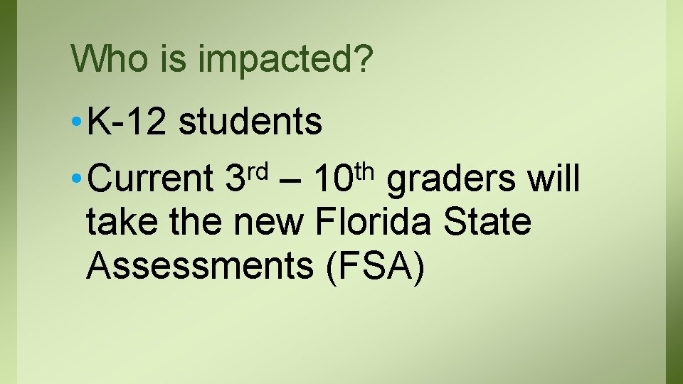 Who is impacted? • K-12 students rd th • Current 3 – 10 graders