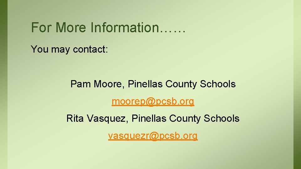 For More Information…… You may contact: Pam Moore, Pinellas County Schools moorep@pcsb. org Rita