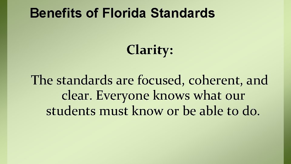 Benefits of Florida Standards Clarity: The standards are focused, coherent, and clear. Everyone knows
