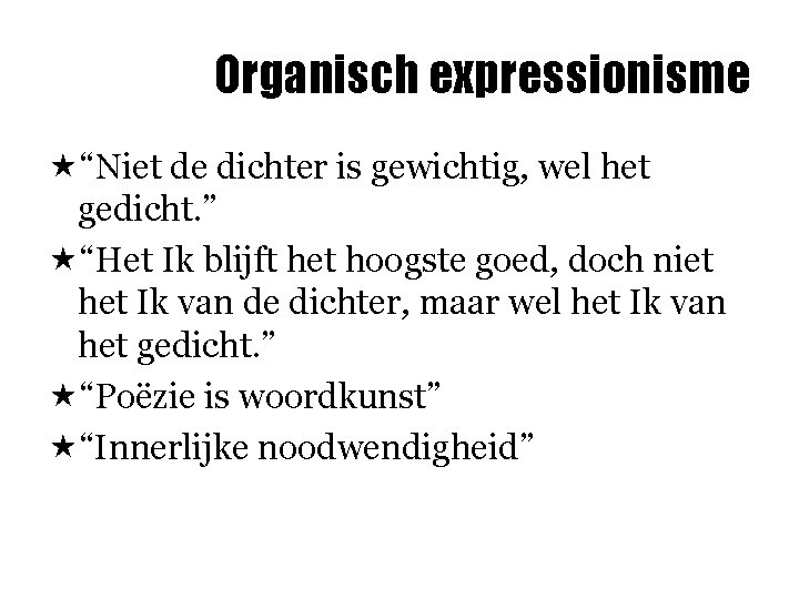 Organisch expressionisme «“Niet de dichter is gewichtig, wel het gedicht. ” «“Het Ik blijft