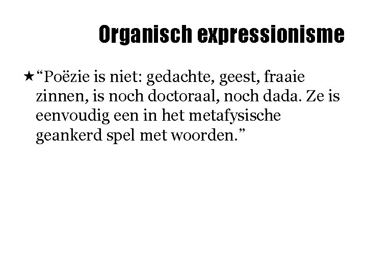 Organisch expressionisme «“Poëzie is niet: gedachte, geest, fraaie zinnen, is noch doctoraal, noch dada.