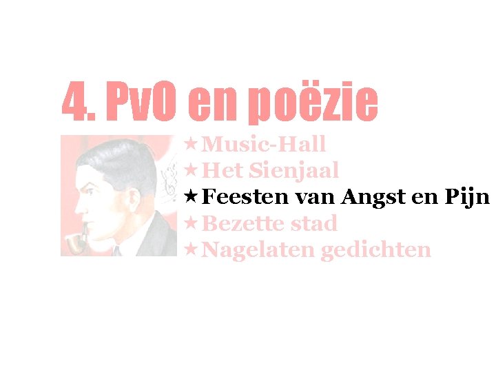4. Pv. O en poëzie «Music-Hall «Het Sienjaal «Feesten van Angst en Pijn «Bezette