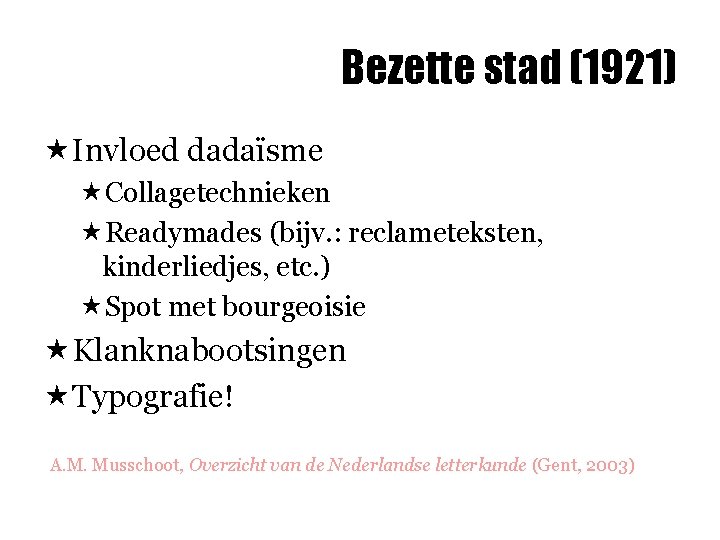 Bezette stad (1921) «Invloed dadaïsme «Collagetechnieken «Readymades (bijv. : reclameteksten, kinderliedjes, etc. ) «Spot