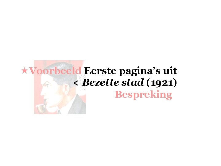  «Voorbeeld Eerste pagina’s uit < Bezette stad (1921) Bespreking 