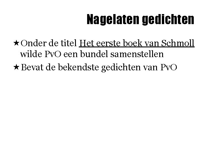 Nagelaten gedichten «Onder de titel Het eerste boek van Schmoll wilde Pv. O een