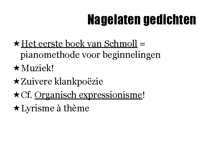 Nagelaten gedichten «Het eerste boek van Schmoll = pianomethode voor beginnelingen «Muziek! «Zuivere klankpoëzie