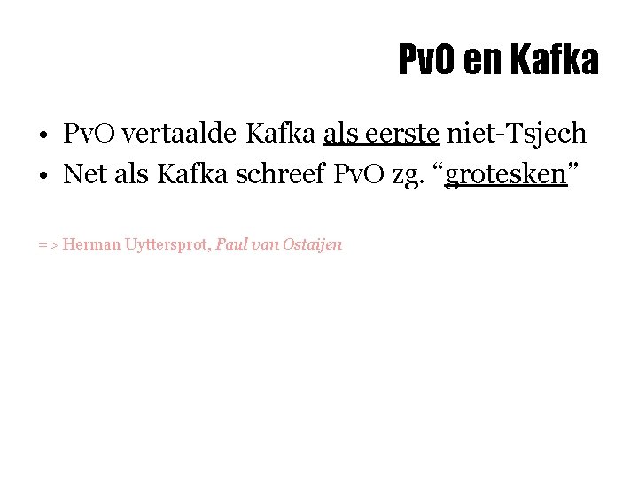 Pv. O en Kafka • Pv. O vertaalde Kafka als eerste niet-Tsjech • Net