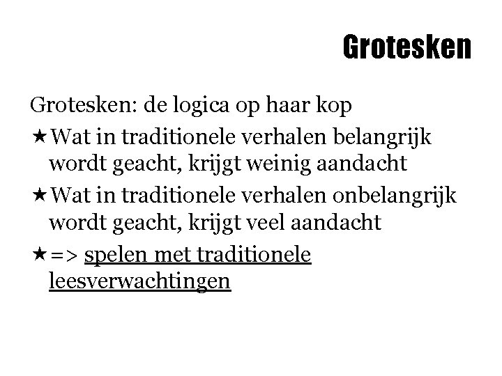 Grotesken: de logica op haar kop «Wat in traditionele verhalen belangrijk wordt geacht, krijgt