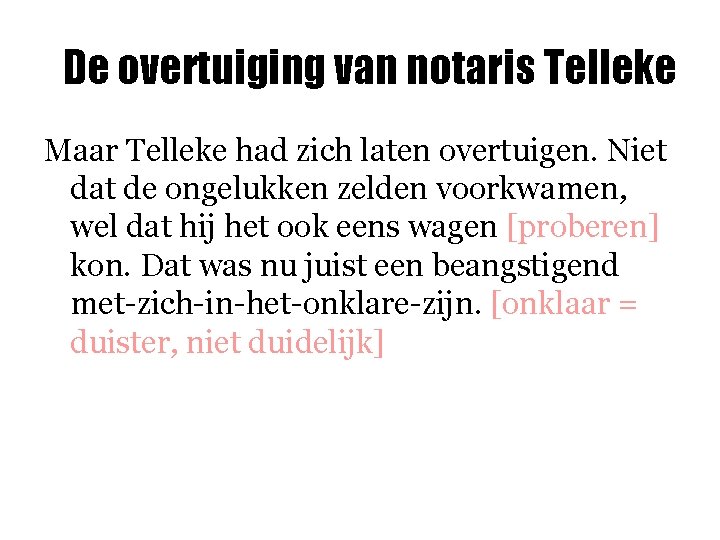 De overtuiging van notaris Telleke Maar Telleke had zich laten overtuigen. Niet dat de