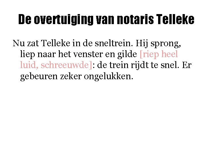 De overtuiging van notaris Telleke Nu zat Telleke in de sneltrein. Hij sprong, liep