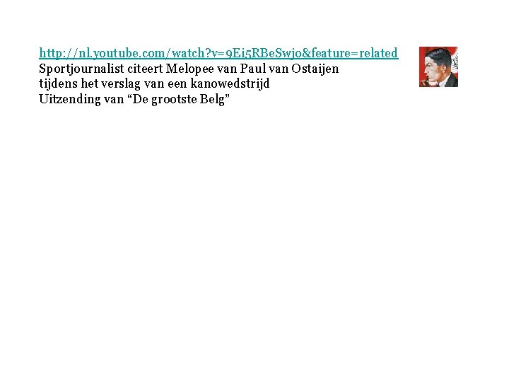 http: //nl. youtube. com/watch? v=9 Ei 5 RBe. Swjo&feature=related Sportjournalist citeert Melopee van Paul