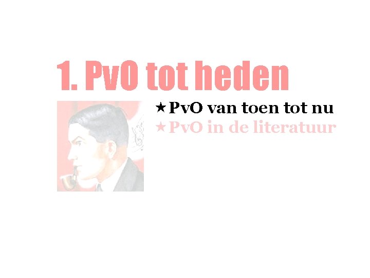 1. Pv. O tot heden «Pv. O van toen tot nu «Pv. O in