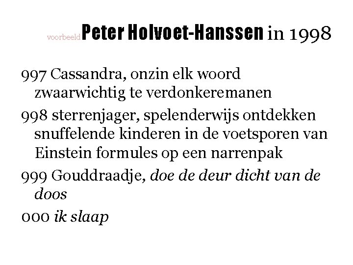 voorbeeld Peter Holvoet-Hanssen in 1998 997 Cassandra, onzin elk woord zwaarwichtig te verdonkeremanen 998