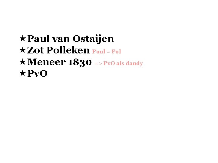  «Paul van Ostaijen «Zot Polleken Paul = Pol «Meneer 1830 => Pv. O