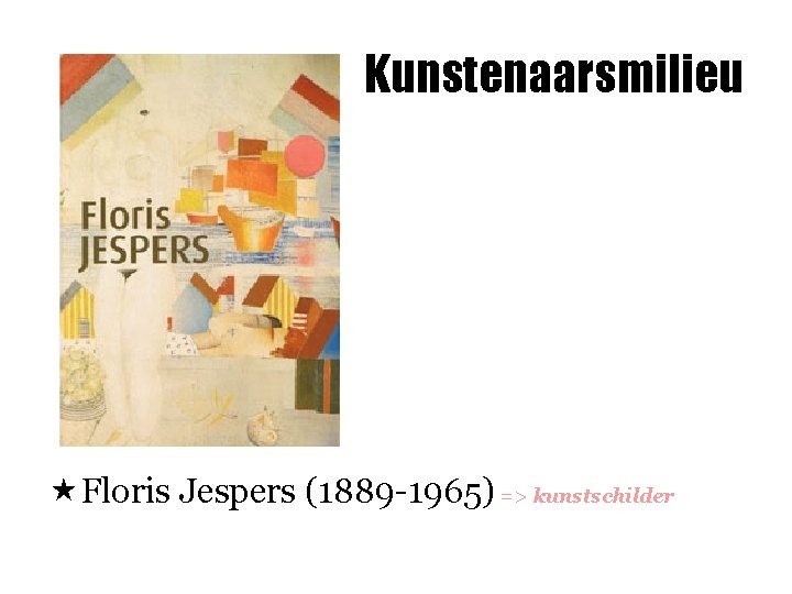 Kunstenaarsmilieu «Floris Jespers (1889 -1965) => kunstschilder 