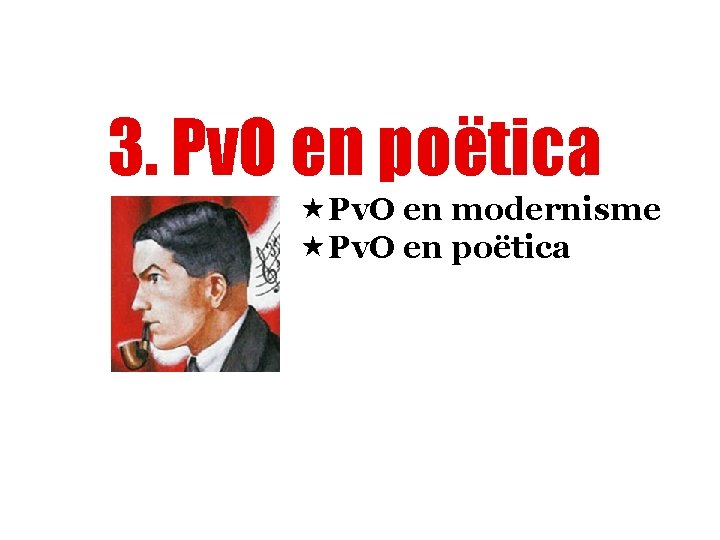 3. Pv. O en poëtica «Pv. O en modernisme «Pv. O en poëtica 