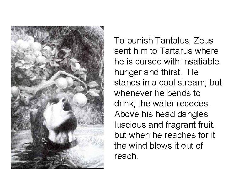 To punish Tantalus, Zeus sent him to Tartarus where he is cursed with insatiable