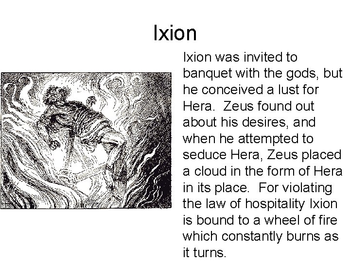 Ixion was invited to banquet with the gods, but he conceived a lust for