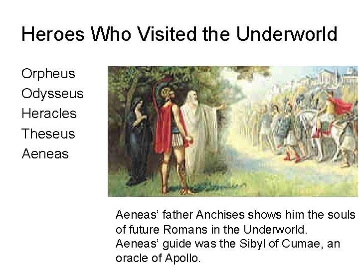 Heroes Who Visited the Underworld Orpheus Odysseus Heracles Theseus Aeneas’ father Anchises shows him