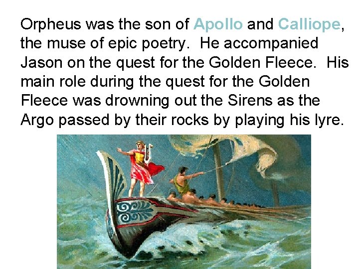 Orpheus was the son of Apollo and Calliope, the muse of epic poetry. He