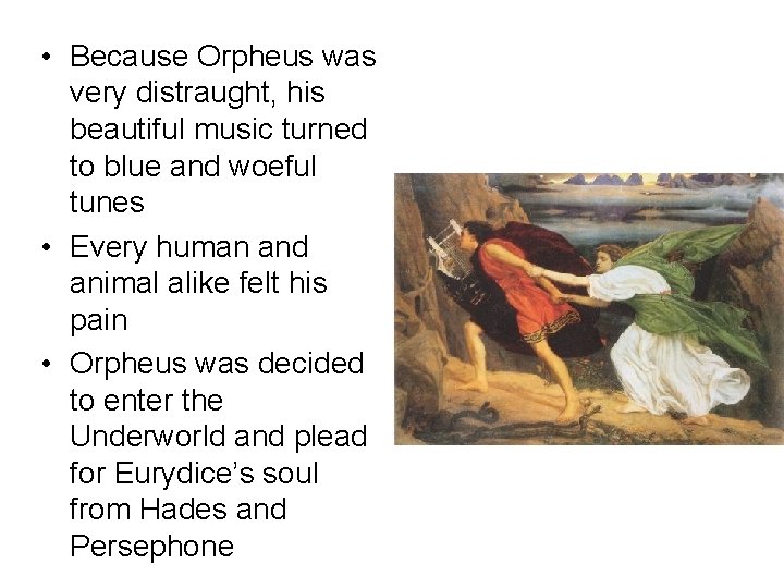  • Because Orpheus was very distraught, his beautiful music turned to blue and