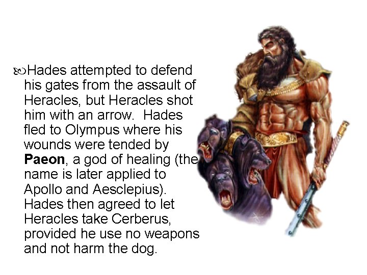  Hades attempted to defend his gates from the assault of Heracles, but Heracles