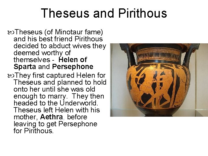 Theseus and Pirithous Theseus (of Minotaur fame) and his best friend Pirithous decided to