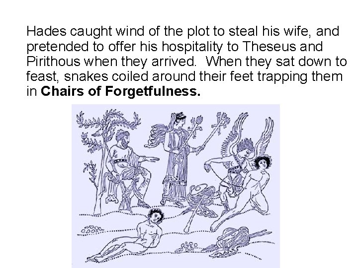 Hades caught wind of the plot to steal his wife, and pretended to offer