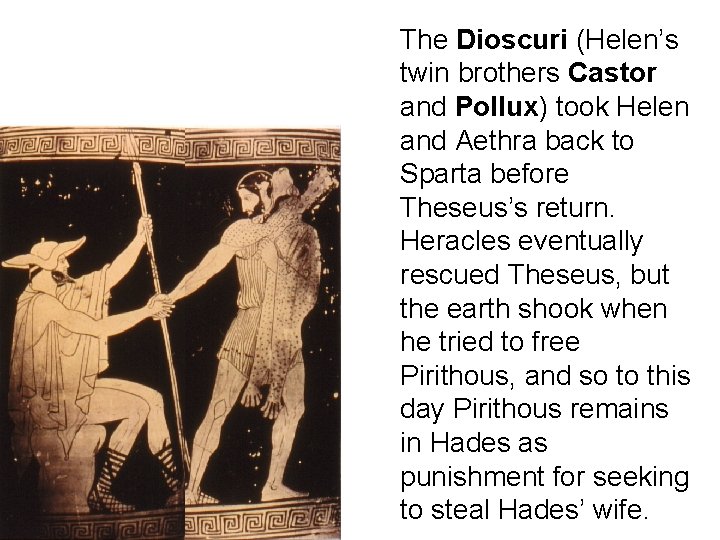 The Dioscuri (Helen’s twin brothers Castor and Pollux) took Helen and Aethra back to