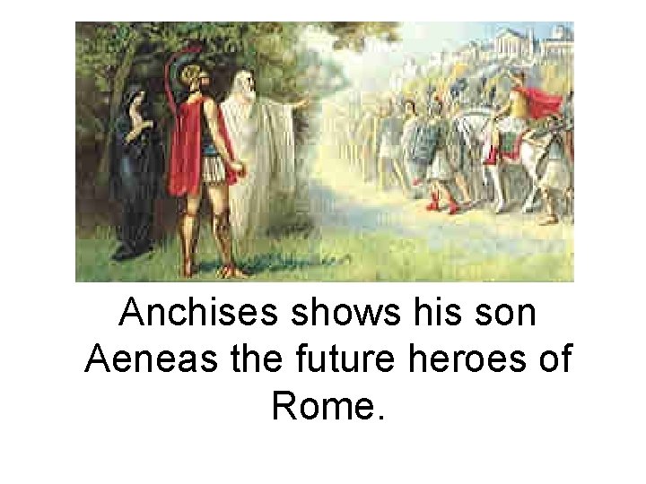 Anchises shows his son Aeneas the future heroes of Rome. 