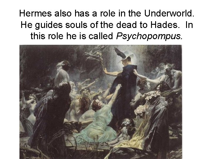 Hermes also has a role in the Underworld. He guides souls of the dead