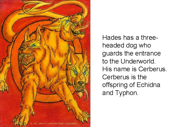 Hades has a threeheaded dog who guards the entrance to the Underworld. His name