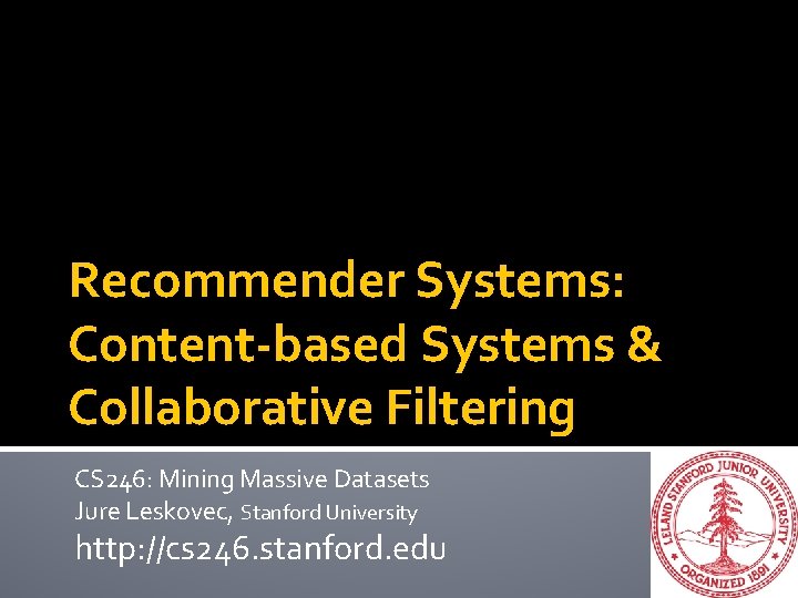 Recommender Systems: Content-based Systems & Collaborative Filtering CS 246: Mining Massive Datasets Jure Leskovec,