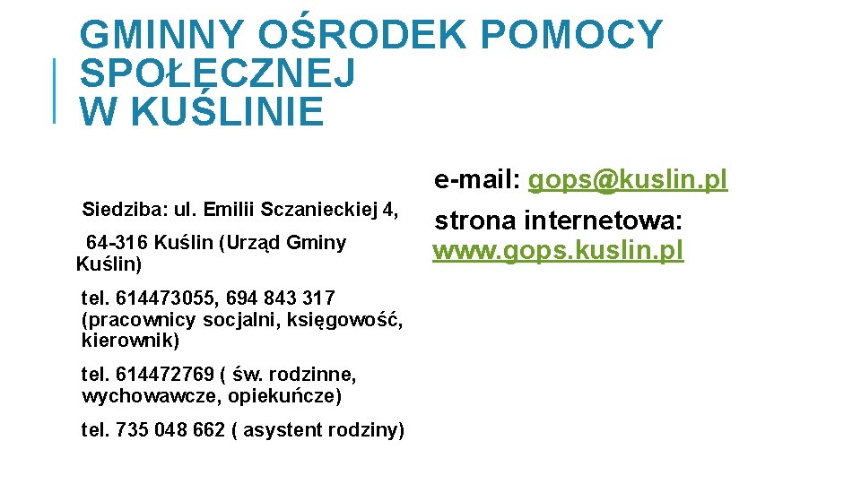 GMINNY OŚRODEK POMOCY SPOŁECZNEJ W KUŚLINIE e-mail: gops@kuslin. pl Siedziba: ul. Emilii Sczanieckiej 4,