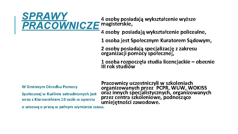 SPRAWY 4 osoby posiadają wykształcenie wyższe magisterskie, PRACOWNICZE 4 osoby posiadają wykształcenie policealne, 1