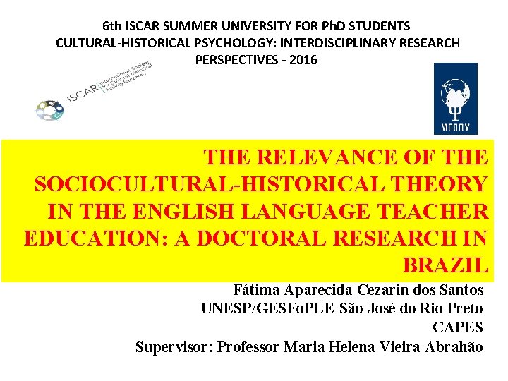 6 th ISCAR SUMMER UNIVERSITY FOR Ph. D STUDENTS CULTURAL-HISTORICAL PSYCHOLOGY: INTERDISCIPLINARY RESEARCH PERSPECTIVES