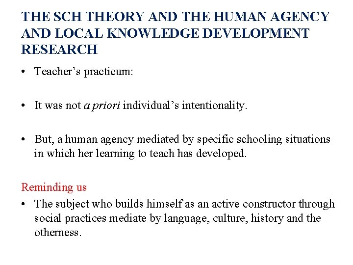 THE SCH THEORY AND THE HUMAN AGENCY AND LOCAL KNOWLEDGE DEVELOPMENT RESEARCH • Teacher’s