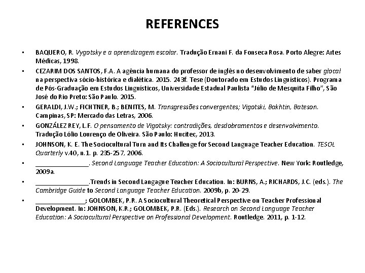 REFERENCES • • BAQUERO, R. Vygotsky e a aprendizagem escolar. Tradução Ernani F. da