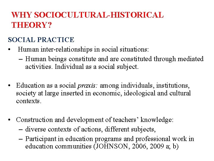 WHY SOCIOCULTURAL-HISTORICAL THEORY? SOCIAL PRACTICE • Human inter-relationships in social situations: – Human beings