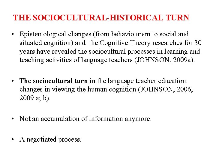 THE SOCIOCULTURAL-HISTORICAL TURN • Epistemological changes (from behaviourism to social and situated cognition) and