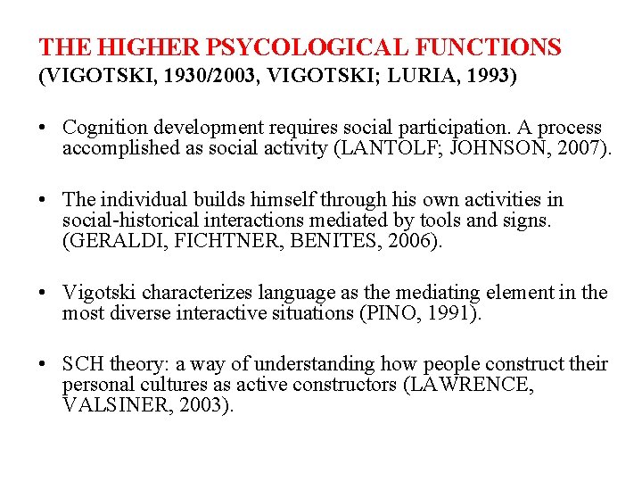 THE HIGHER PSYCOLOGICAL FUNCTIONS (VIGOTSKI, 1930/2003, VIGOTSKI; LURIA, 1993) • Cognition development requires social