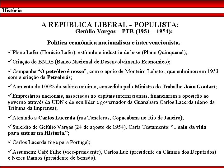 História A REPÚBLICA LIBERAL - POPULISTA: Getúlio Vargas – PTB (1951 – 1954): Política