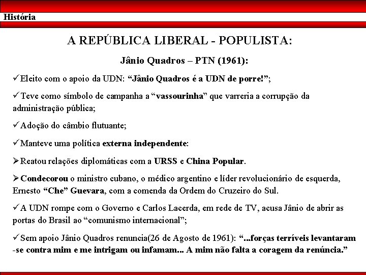 História A REPÚBLICA LIBERAL - POPULISTA: Jânio Quadros – PTN (1961): üEleito com o