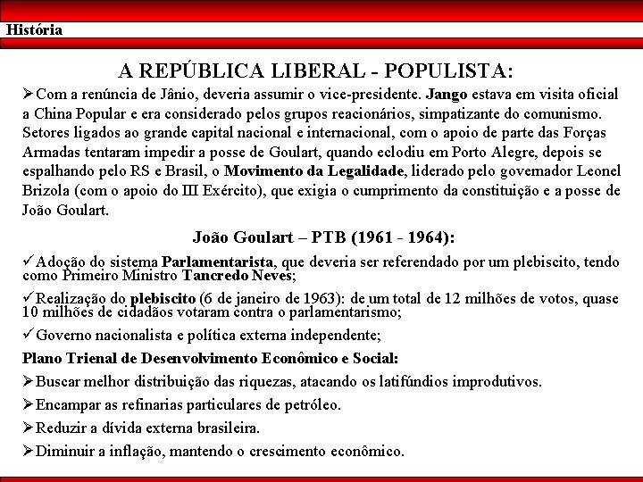 História A REPÚBLICA LIBERAL - POPULISTA: ØCom a renúncia de Jânio, deveria assumir o