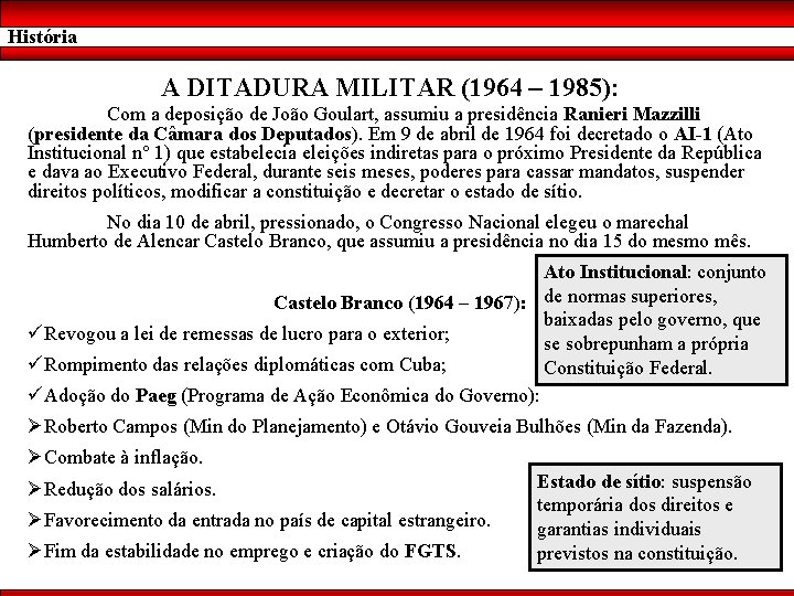 História A DITADURA MILITAR (1964 – 1985): Com a deposição de João Goulart, assumiu