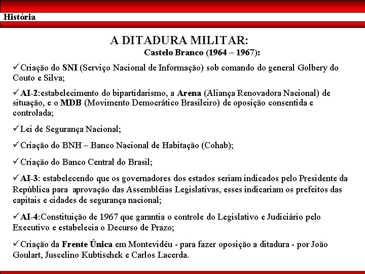 História A DITADURA MILITAR: Castelo Branco (1964 – 1967): üCriação do SNI (Serviço Nacional