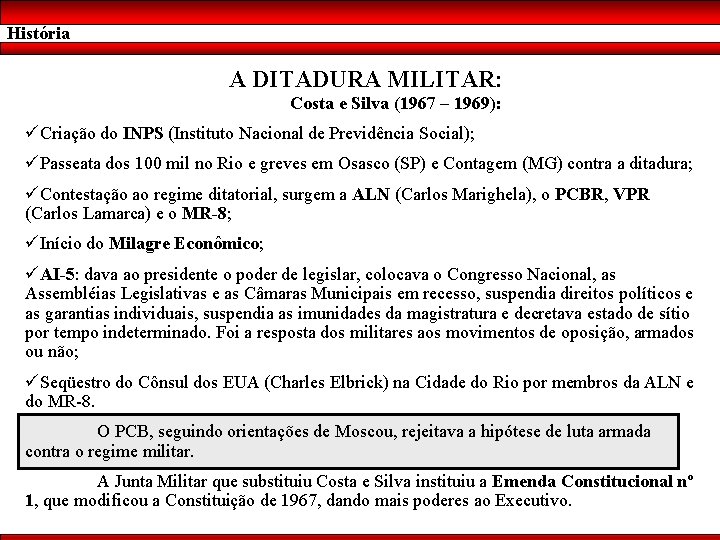 História A DITADURA MILITAR: Costa e Silva (1967 – 1969): üCriação do INPS (Instituto