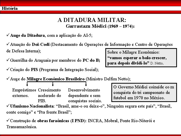 História A DITADURA MILITAR: Garrastazu Médici (1969 – 1974): üAuge da Ditadura, com a