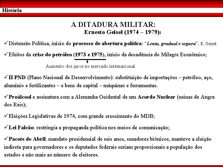 História A DITADURA MILITAR: Ernesto Geisel (1974 – 1979): üDistensão Política, início do processo