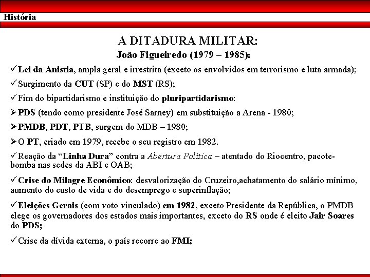 História A DITADURA MILITAR: João Figueiredo (1979 – 1985): üLei da Anistia, ampla geral